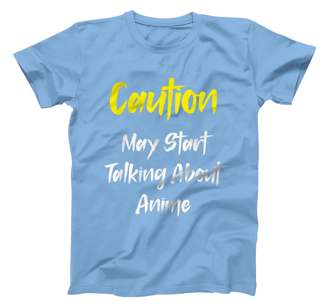 Caution - May Start Talking About Anime T-Shirt, Kid T-Shirt and Women T-Shirt
