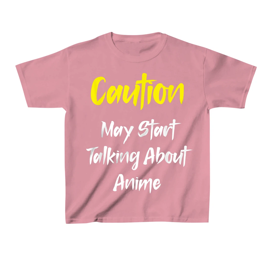 Caution - May Start Talking About Anime T-Shirt, Kid T-Shirt and Women T-Shirt
