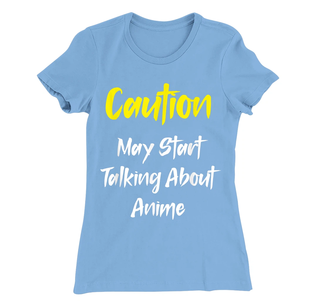 Caution - May Start Talking About Anime T-Shirt, Kid T-Shirt and Women T-Shirt