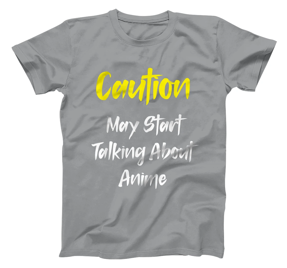 Caution - May Start Talking About Anime T-Shirt, Kid T-Shirt and Women T-Shirt