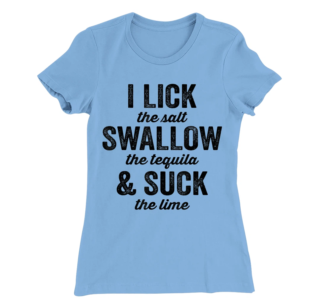 Womens I Lick Salt Swallow Tequila Suck Lime Funny Mexican Drinking T-Shirt, Women T-Shirt