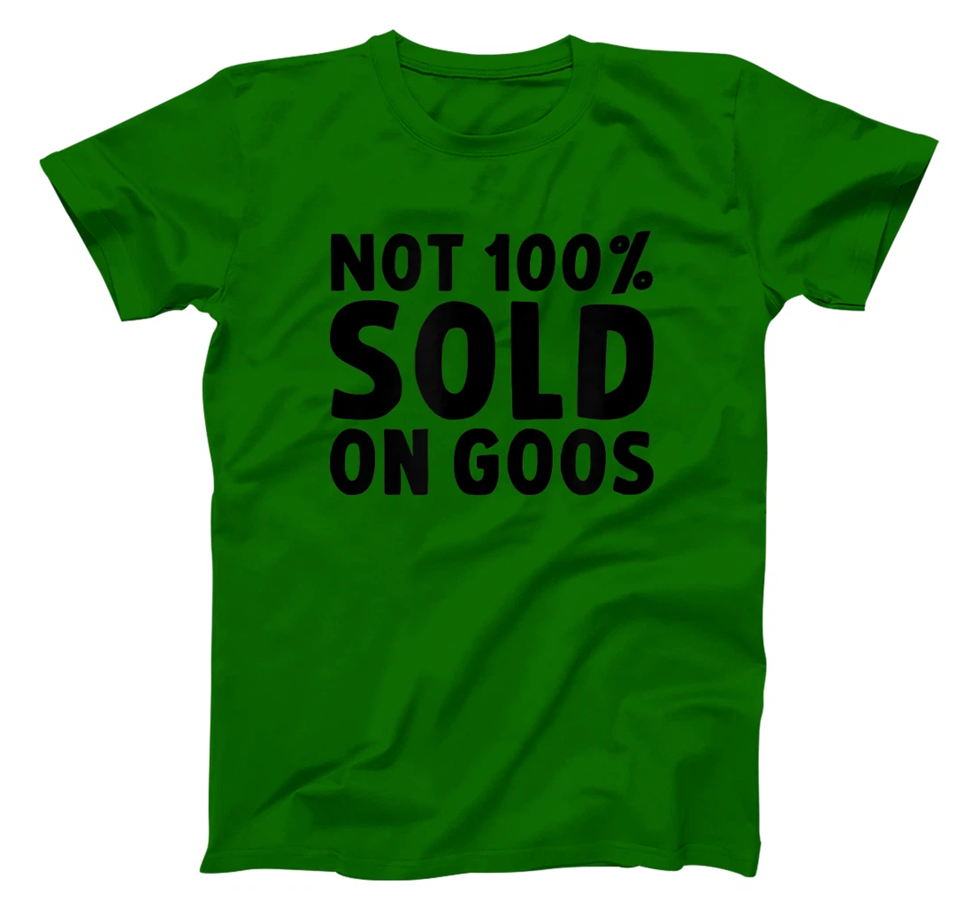 Womens Not 100% Sold on Goose T-Shirt, Kid T-Shirt and Women T-Shirt