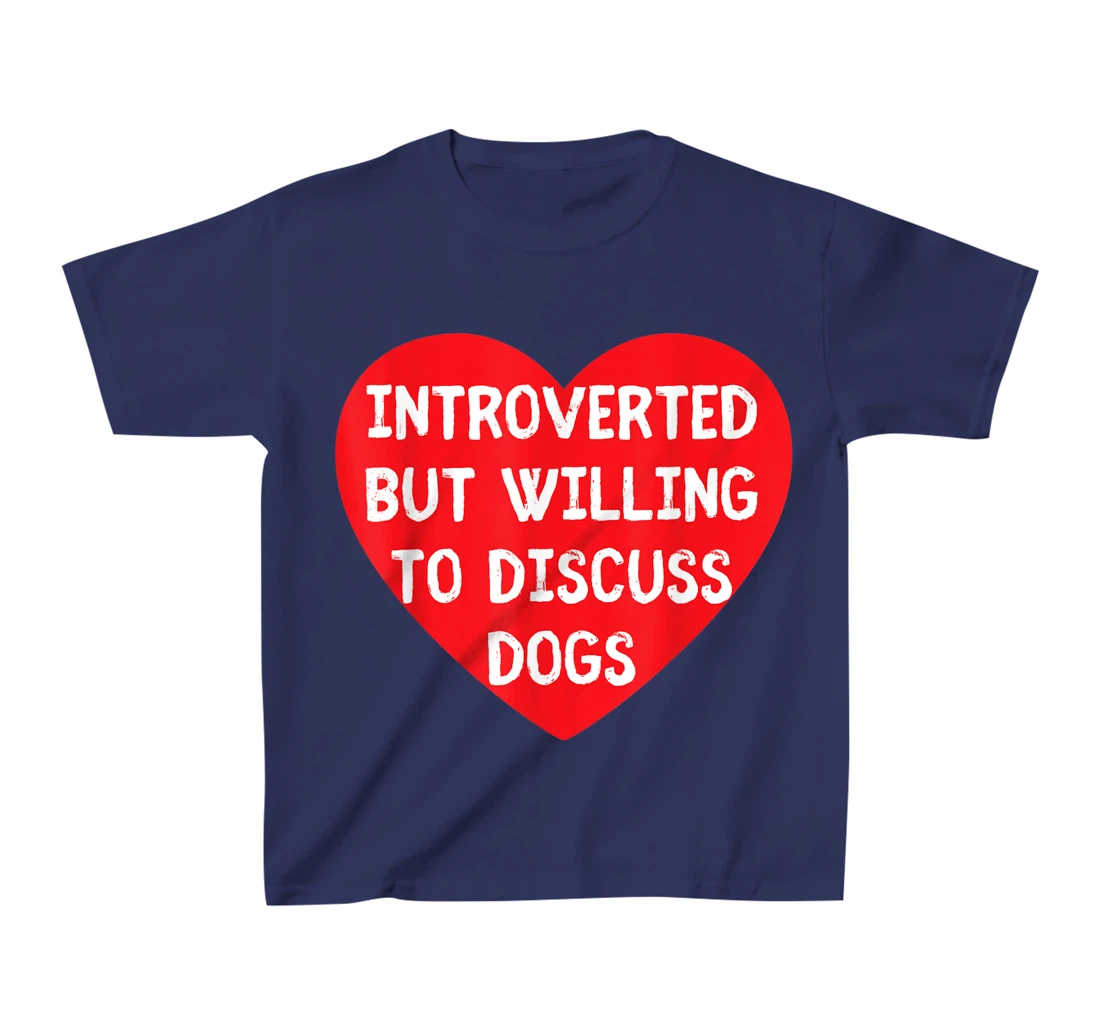 Introverted But Willing To Discuss Dogs Funny Dog Lover T-Shirt, Kid T-Shirt and Women T-Shirt