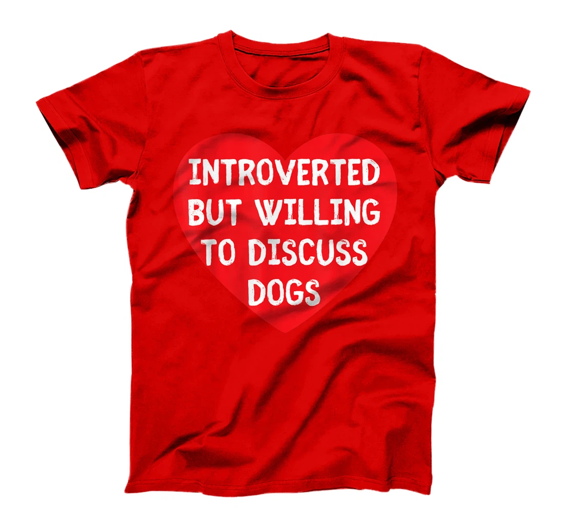 Introverted But Willing To Discuss Dogs Funny Dog Lover T-Shirt, Kid T-Shirt and Women T-Shirt