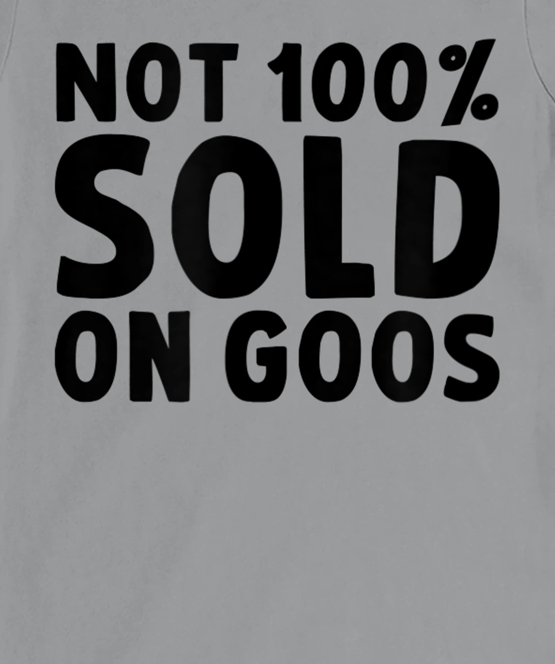 Womens Not 100% Sold on Goose T-Shirt, Kid T-Shirt and Women T-Shirt