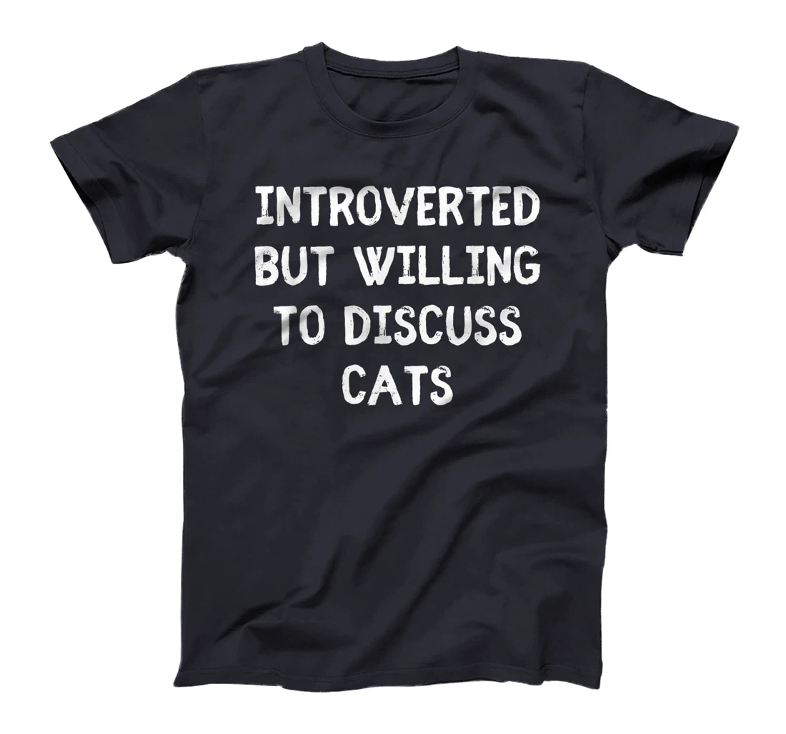Introverted But Willing To Discuss Cats Introvert Humor T-Shirt, Kid T-Shirt and Women T-Shirt