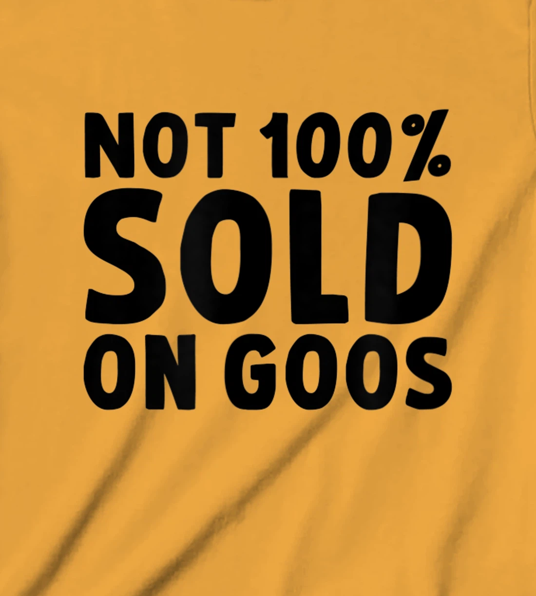 Womens Not 100% Sold on Goose T-Shirt, Kid T-Shirt and Women T-Shirt