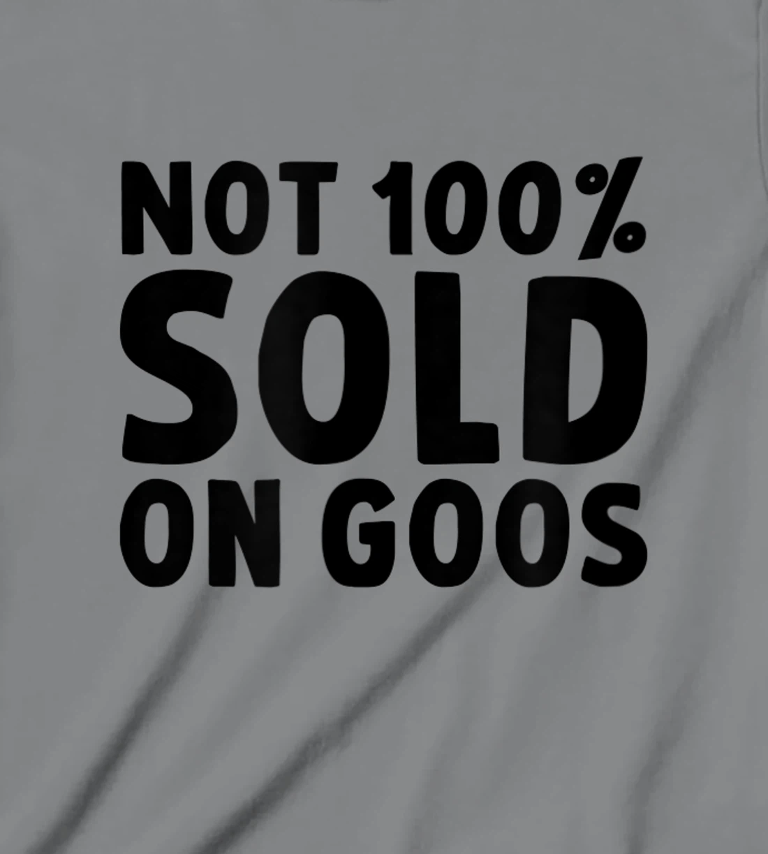 Womens Not 100% Sold on Goose T-Shirt, Kid T-Shirt and Women T-Shirt