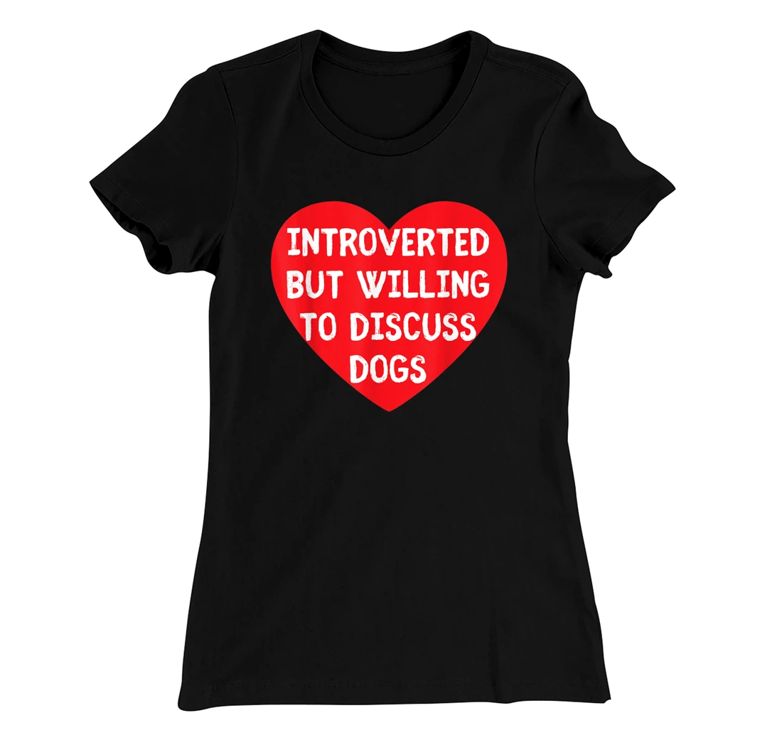 Introverted But Willing To Discuss Dogs Funny Dog Lover T-Shirt, Kid T-Shirt and Women T-Shirt