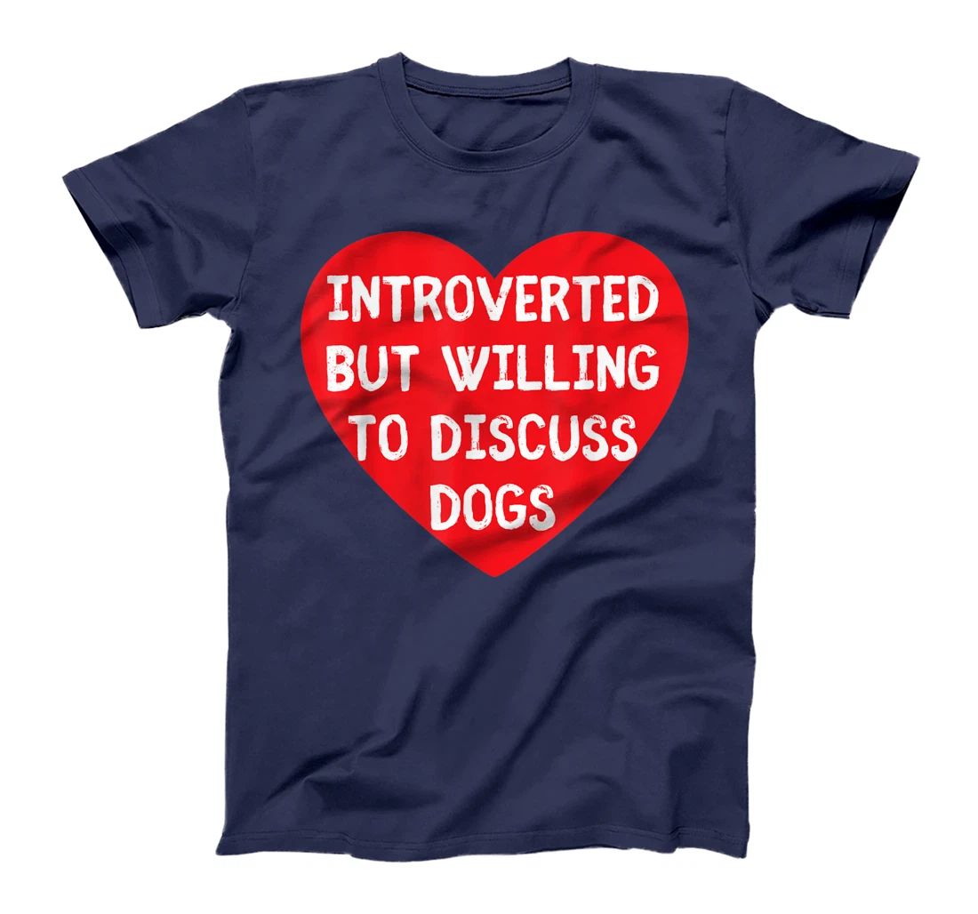Introverted But Willing To Discuss Dogs Funny Dog Lover T-Shirt, Kid T-Shirt and Women T-Shirt