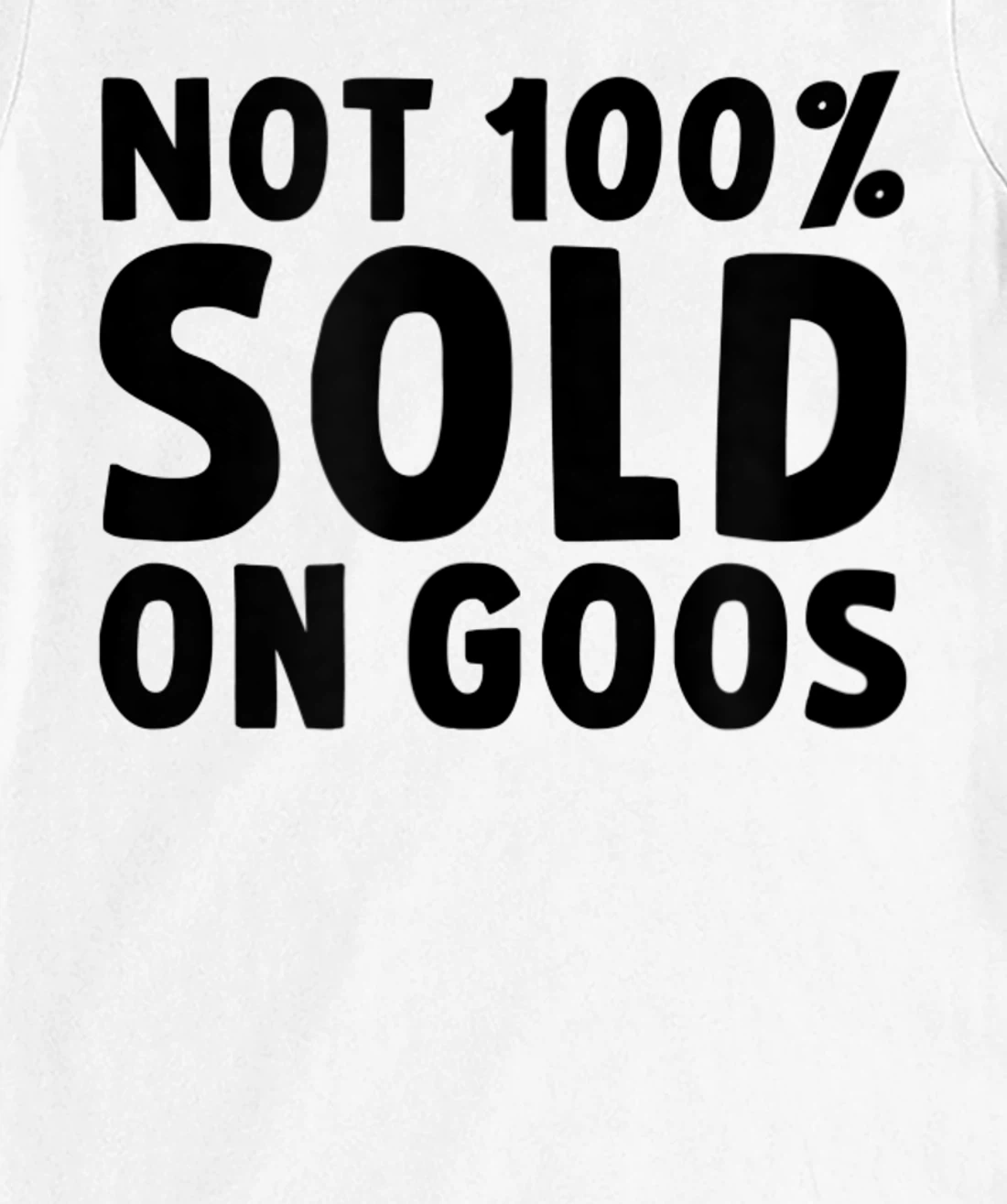 Womens Not 100% Sold on Goose T-Shirt, Kid T-Shirt and Women T-Shirt