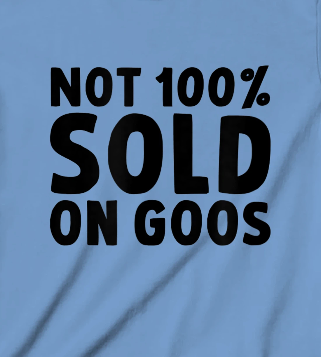 Womens Not 100% Sold on Goose T-Shirt, Kid T-Shirt and Women T-Shirt