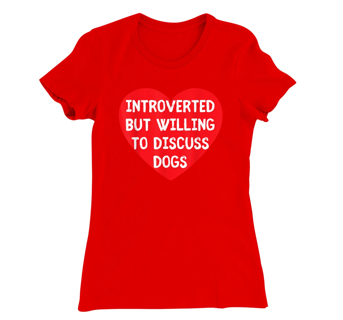 Introverted But Willing To Discuss Dogs Funny Dog Lover T-Shirt, Kid T-Shirt and Women T-Shirt