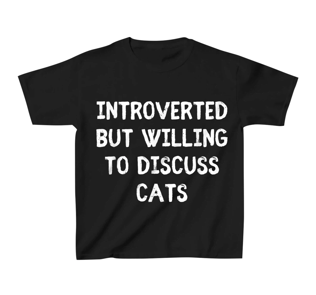Introverted But Willing To Discuss Cats Introvert Humor T-Shirt, Kid T-Shirt and Women T-Shirt