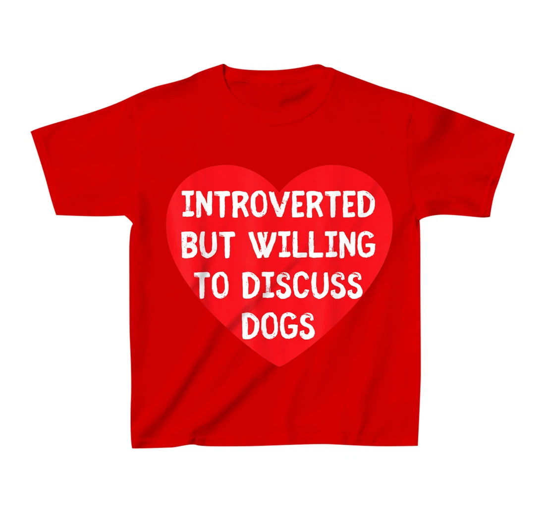 Introverted But Willing To Discuss Dogs Funny Dog Lover T-Shirt, Kid T-Shirt and Women T-Shirt