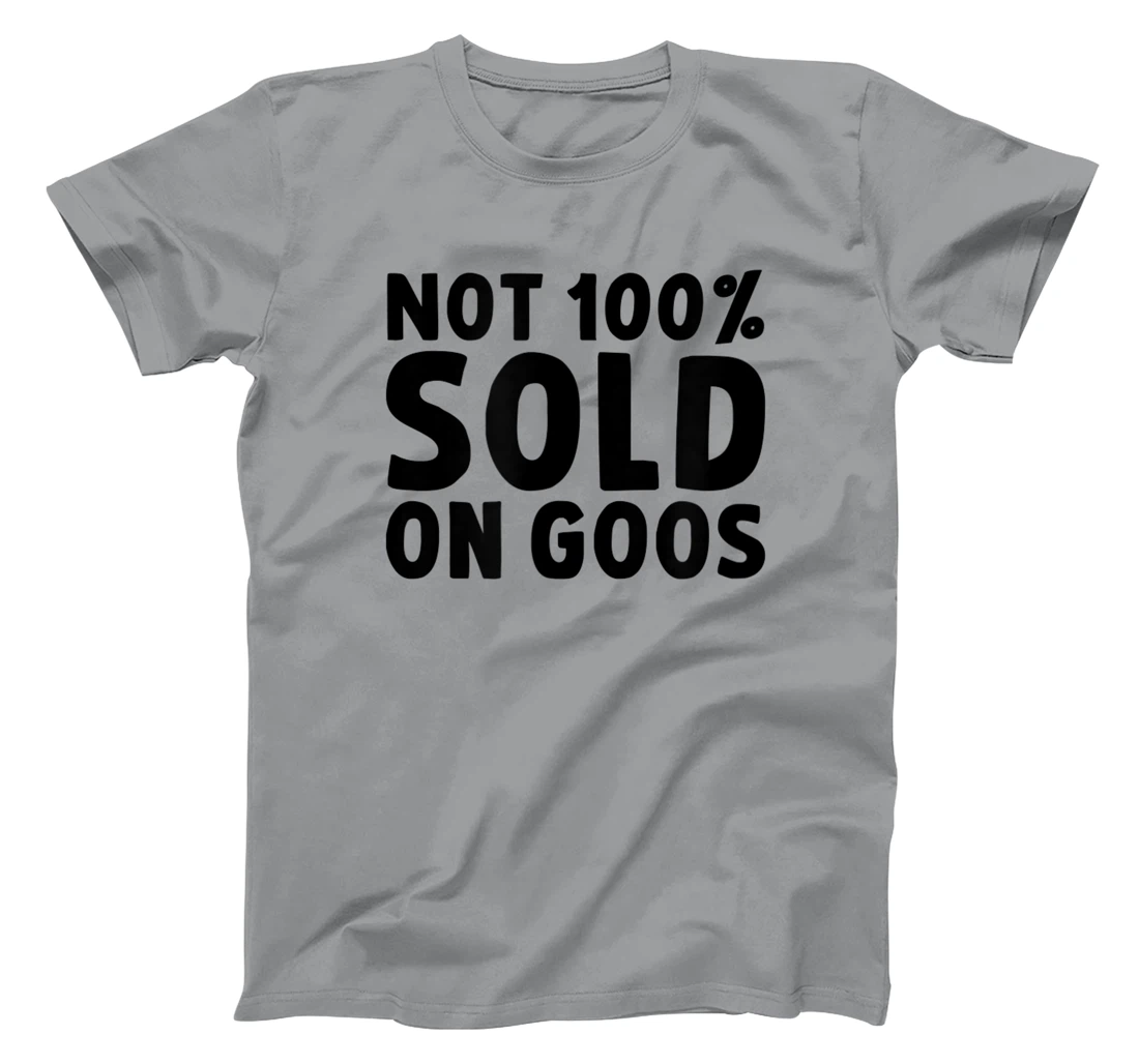 Womens Not 100% Sold on Goose T-Shirt, Kid T-Shirt and Women T-Shirt