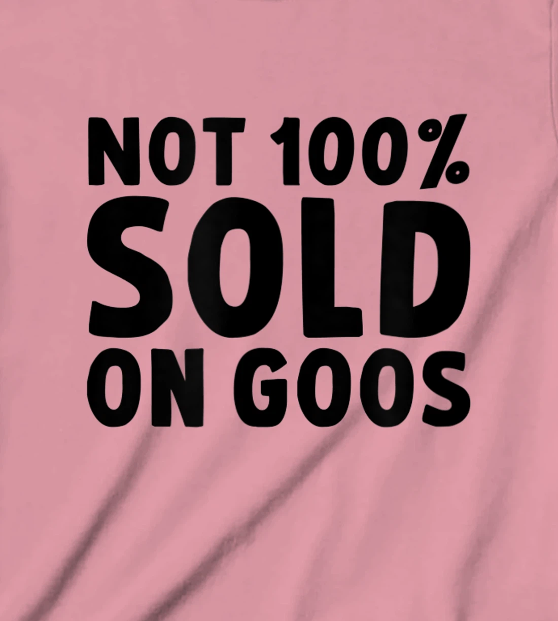 Womens Not 100% Sold on Goose T-Shirt, Kid T-Shirt and Women T-Shirt