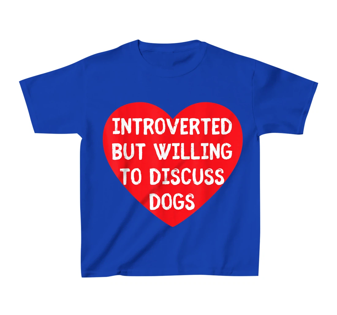 Introverted But Willing To Discuss Dogs Funny Dog Lover T-Shirt, Kid T-Shirt and Women T-Shirt
