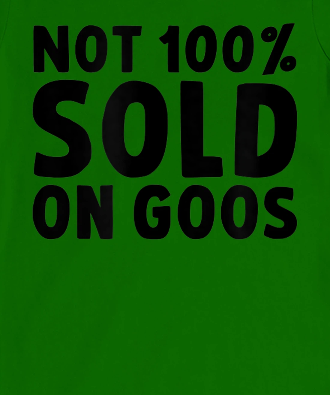 Womens Not 100% Sold on Goose T-Shirt, Kid T-Shirt and Women T-Shirt