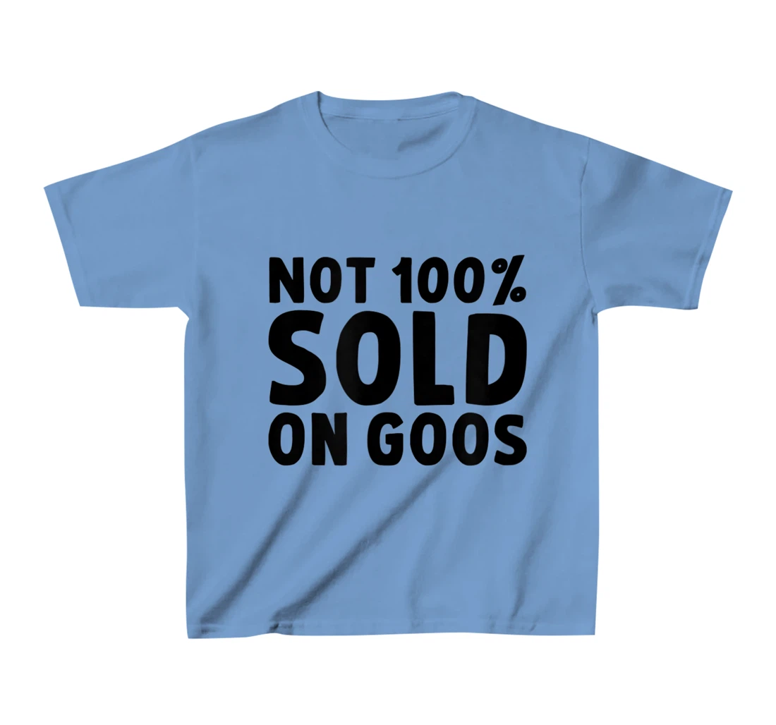 Womens Not 100% Sold on Goose T-Shirt, Kid T-Shirt and Women T-Shirt