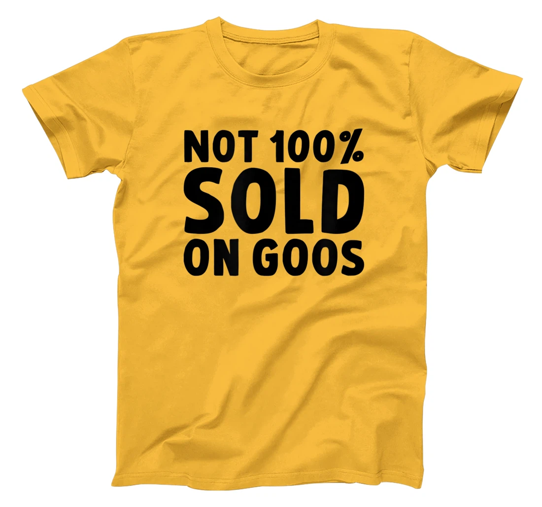 Womens Not 100% Sold on Goose T-Shirt, Kid T-Shirt and Women T-Shirt