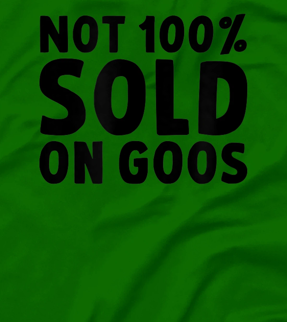Womens Not 100% Sold on Goose T-Shirt, Kid T-Shirt and Women T-Shirt