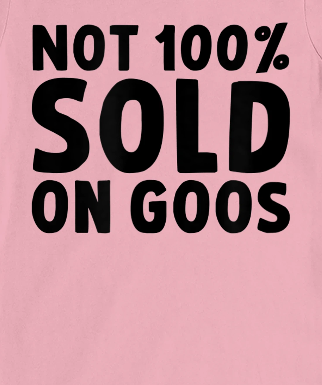 Womens Not 100% Sold on Goose T-Shirt, Kid T-Shirt and Women T-Shirt