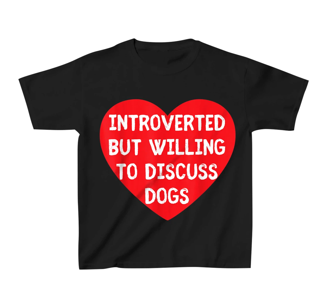 Introverted But Willing To Discuss Dogs Funny Dog Lover T-Shirt, Kid T-Shirt and Women T-Shirt