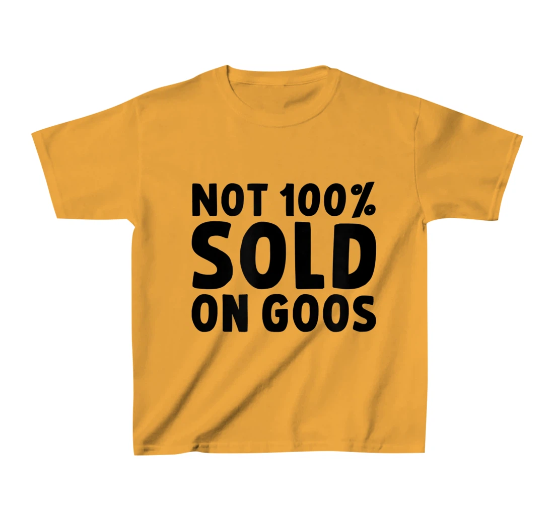Womens Not 100% Sold on Goose T-Shirt, Kid T-Shirt and Women T-Shirt