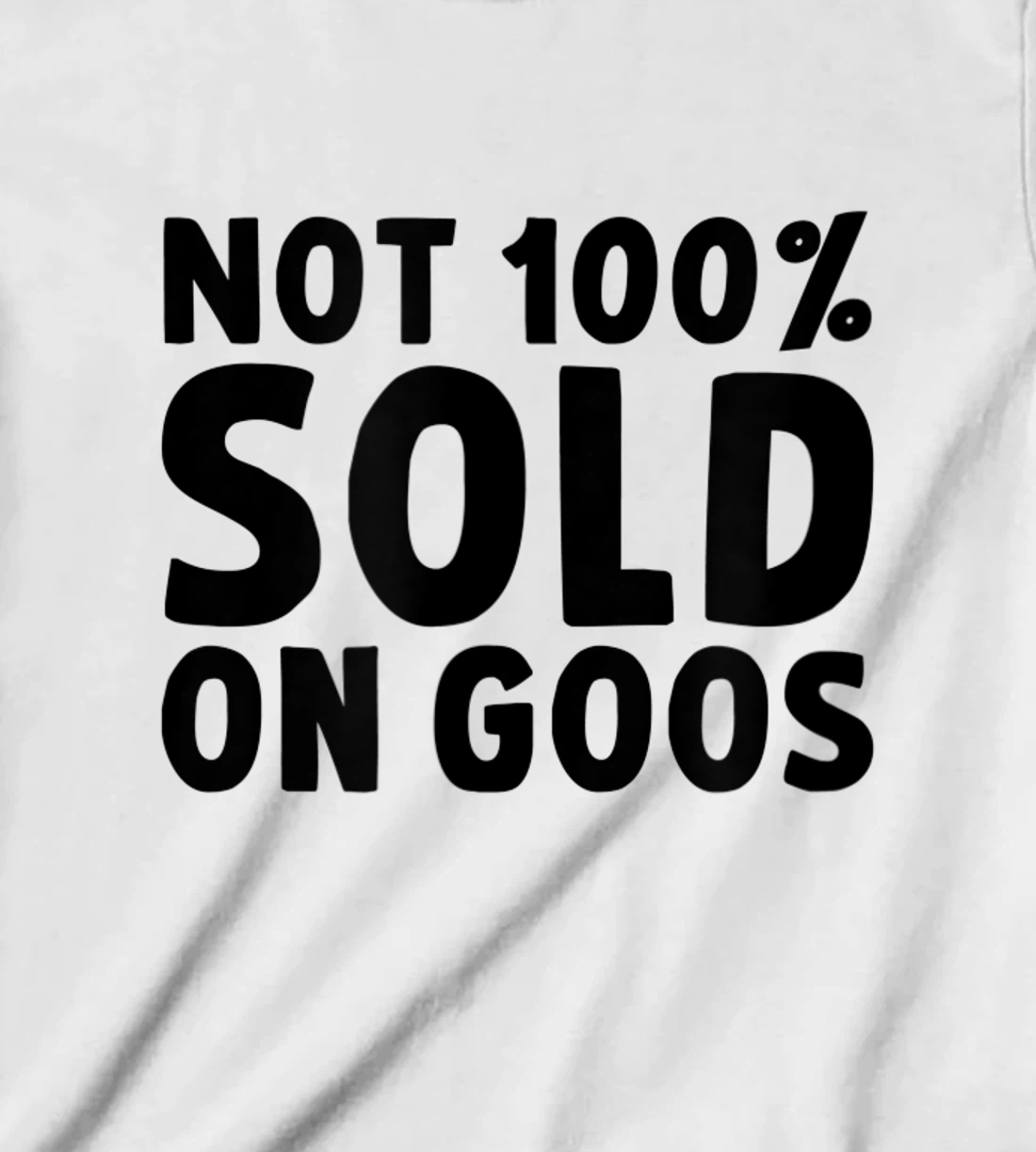 Womens Not 100% Sold on Goose T-Shirt, Kid T-Shirt and Women T-Shirt