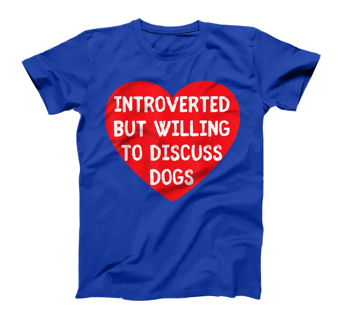 Introverted But Willing To Discuss Dogs Funny Dog Lover T-Shirt, Kid T-Shirt and Women T-Shirt