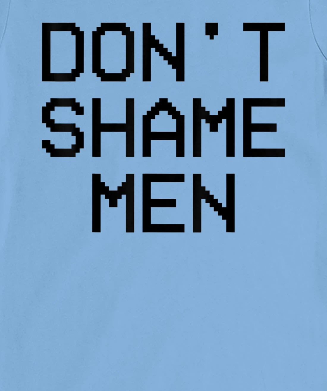 Don't Shame Men Equal Rights Quote T-Shirt, Kid T-Shirt and Women T-Shirt