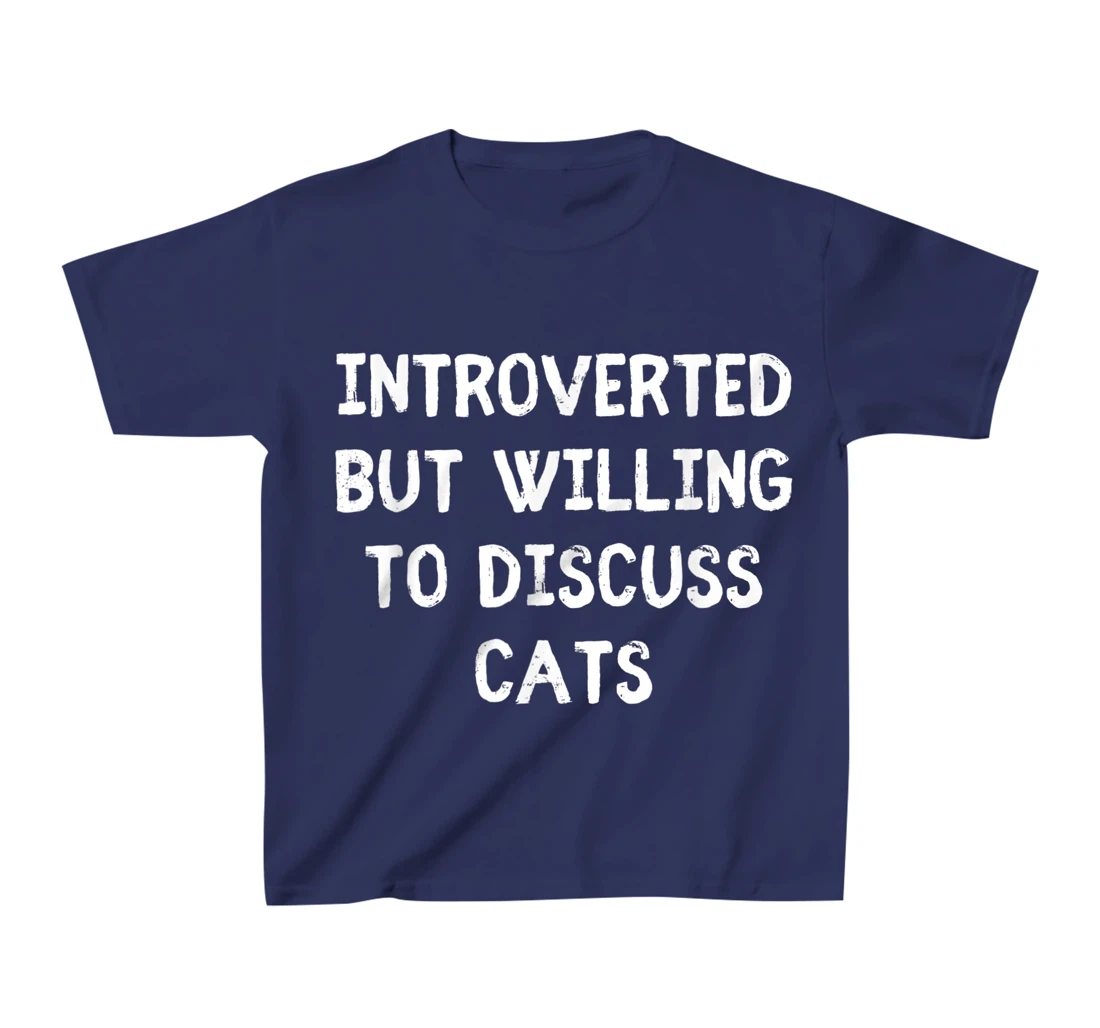 Introverted But Willing To Discuss Cats Introvert Humor T-Shirt, Kid T-Shirt and Women T-Shirt
