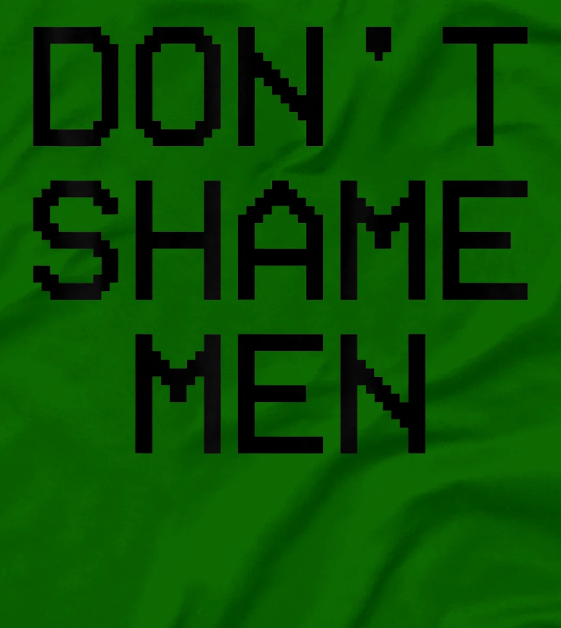 Don't Shame Men Equal Rights Quote T-Shirt, Kid T-Shirt and Women T-Shirt