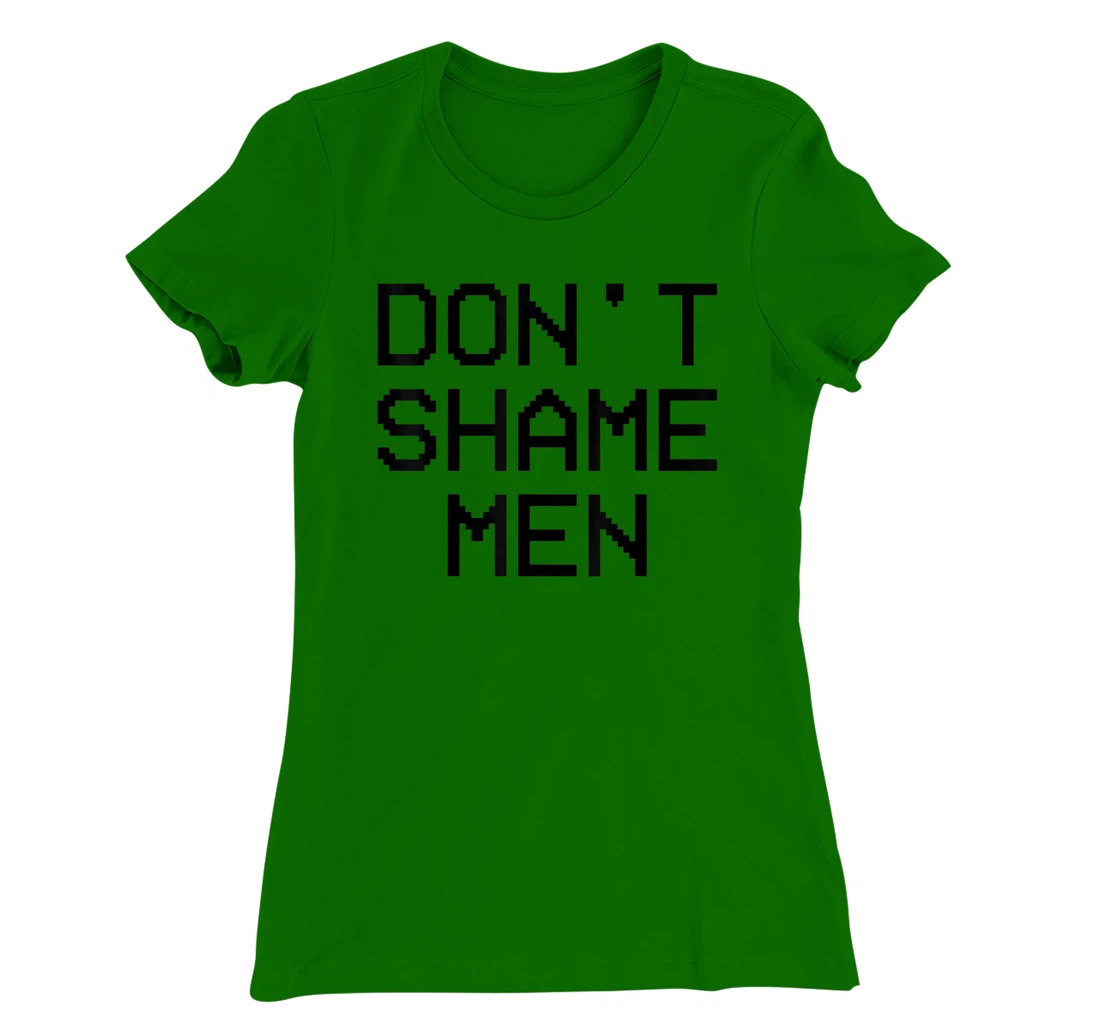 Don't Shame Men Equal Rights Quote T-Shirt, Kid T-Shirt and Women T-Shirt