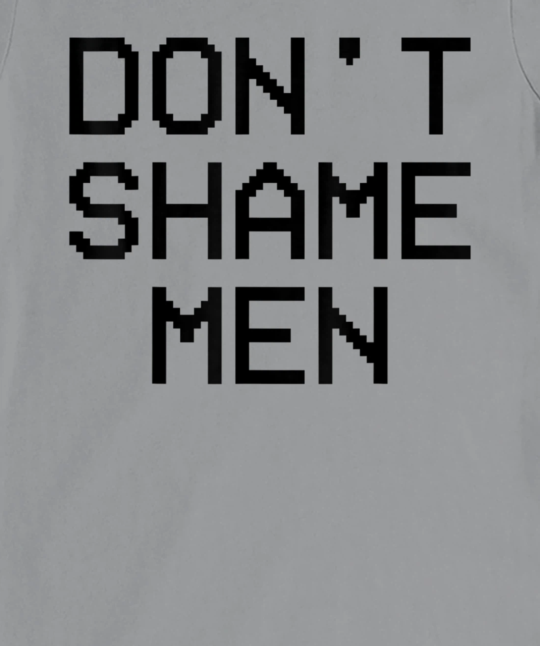 Don't Shame Men Equal Rights Quote T-Shirt, Kid T-Shirt and Women T-Shirt