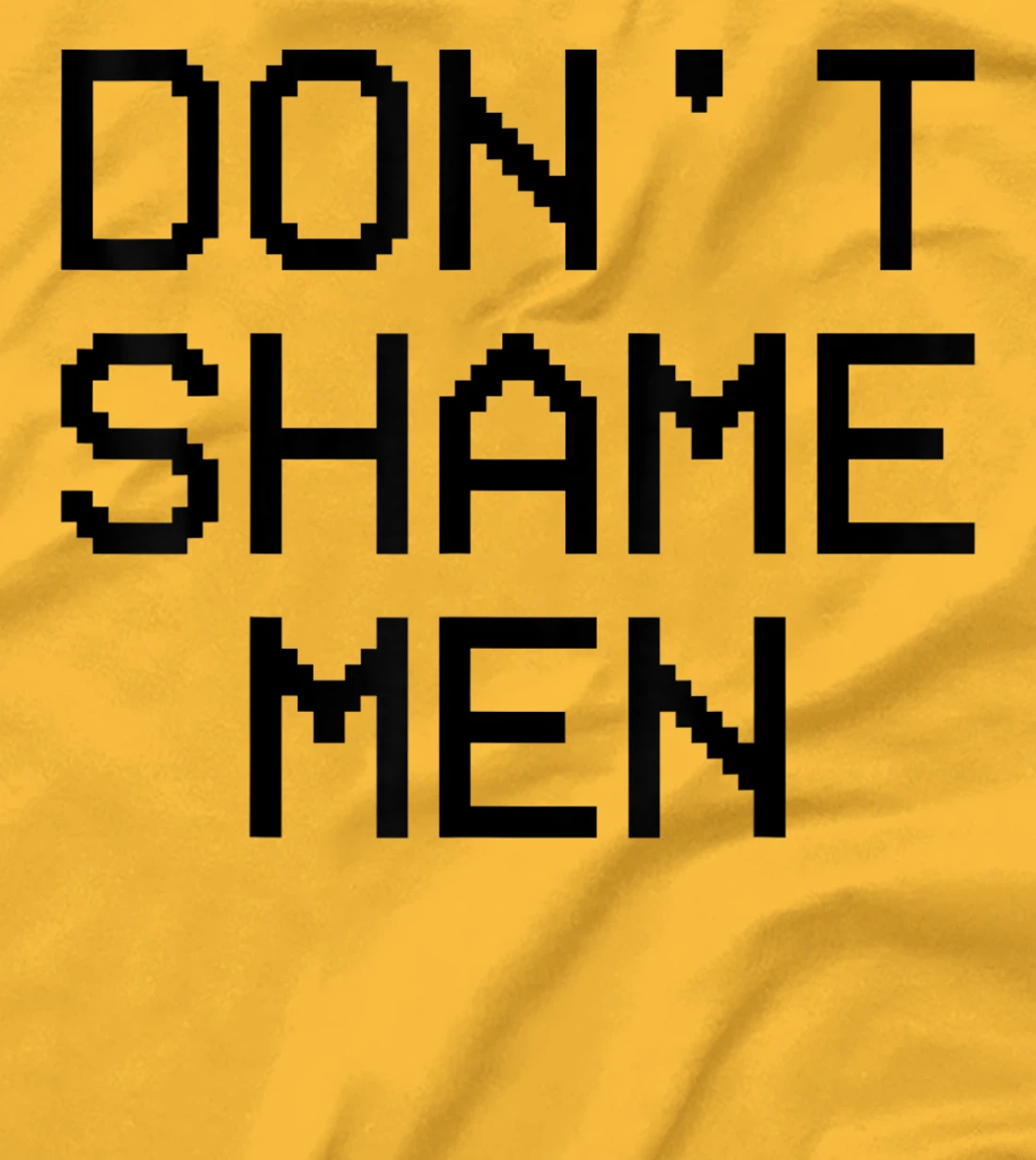 Don't Shame Men Equal Rights Quote T-Shirt, Kid T-Shirt and Women T-Shirt
