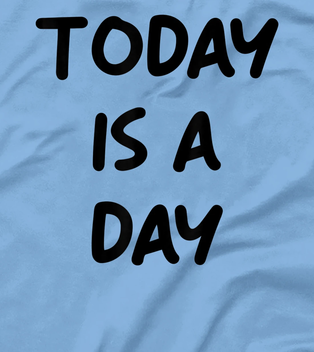 Today Is A Day Quote T-Shirt, Kid T-Shirt and Women T-Shirt
