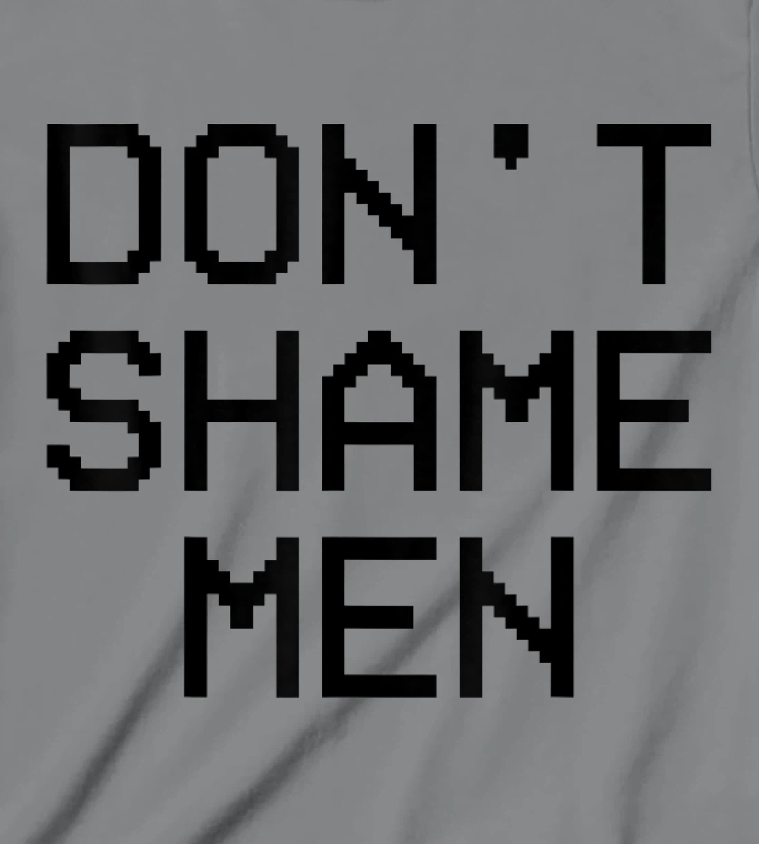 Don't Shame Men Equal Rights Quote T-Shirt, Kid T-Shirt and Women T-Shirt