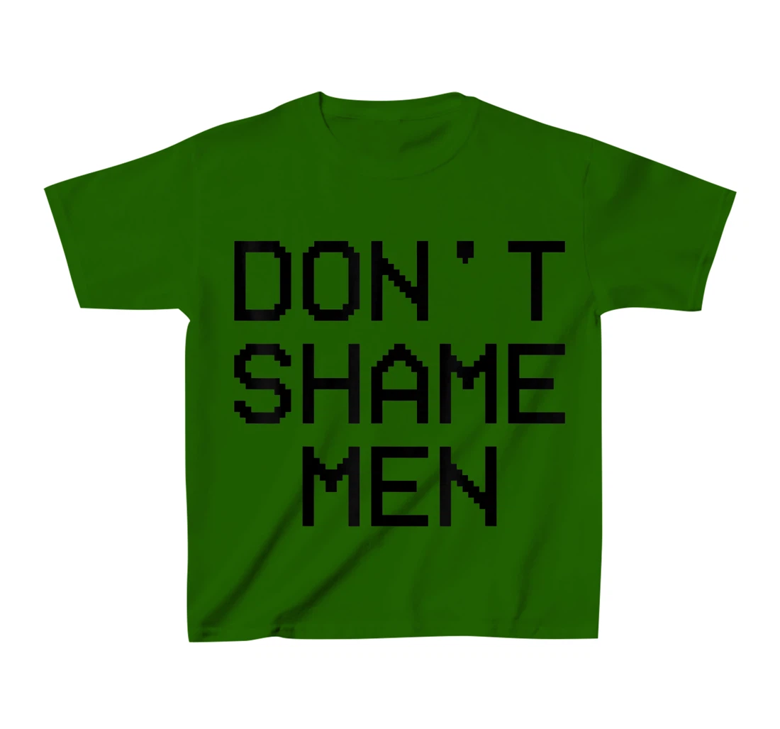 Don't Shame Men Equal Rights Quote T-Shirt, Kid T-Shirt and Women T-Shirt