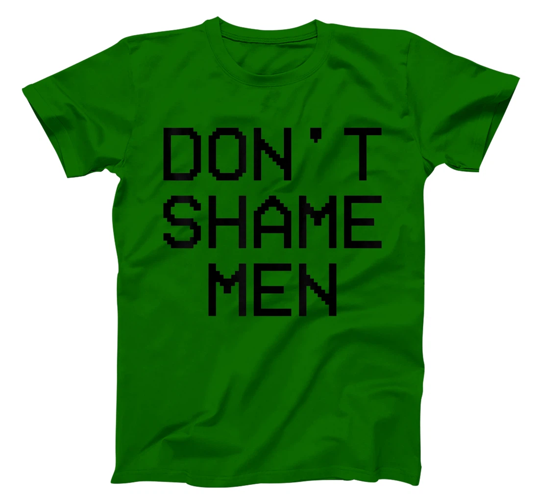 Don't Shame Men Equal Rights Quote T-Shirt, Kid T-Shirt and Women T-Shirt