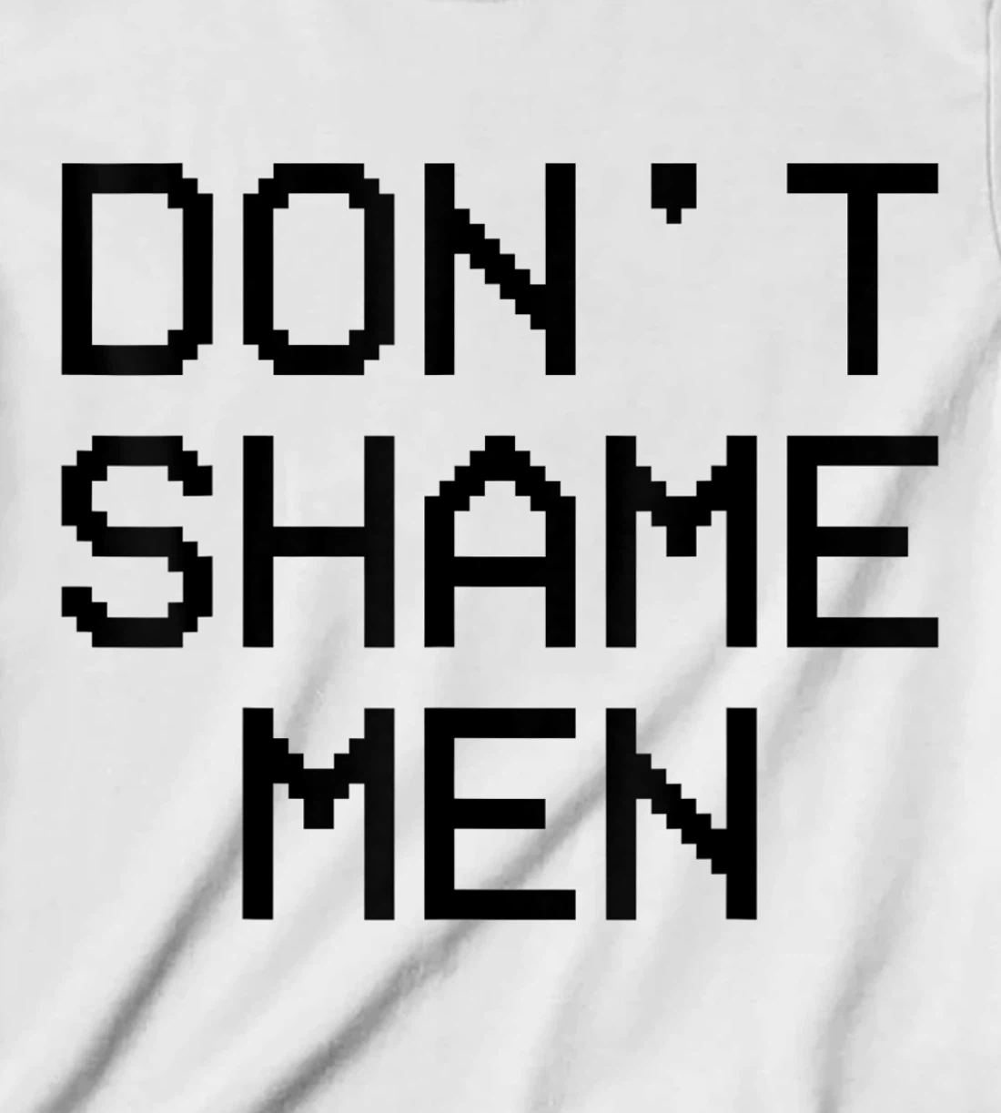 Don't Shame Men Equal Rights Quote T-Shirt, Kid T-Shirt and Women T-Shirt