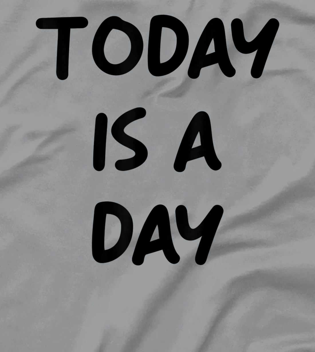Today Is A Day Quote T-Shirt, Kid T-Shirt and Women T-Shirt