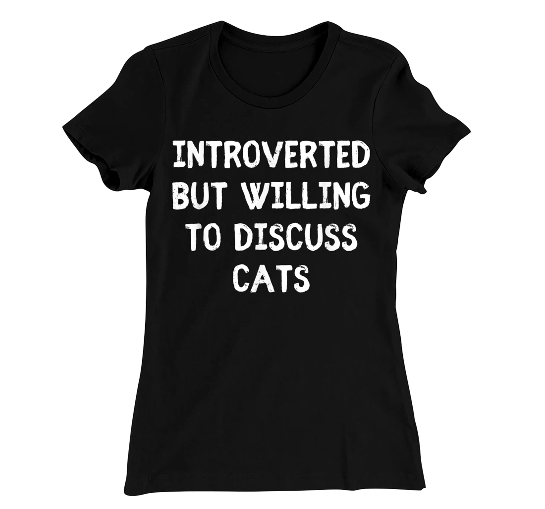Introverted But Willing To Discuss Cats Introvert Humor T-Shirt, Kid T-Shirt and Women T-Shirt