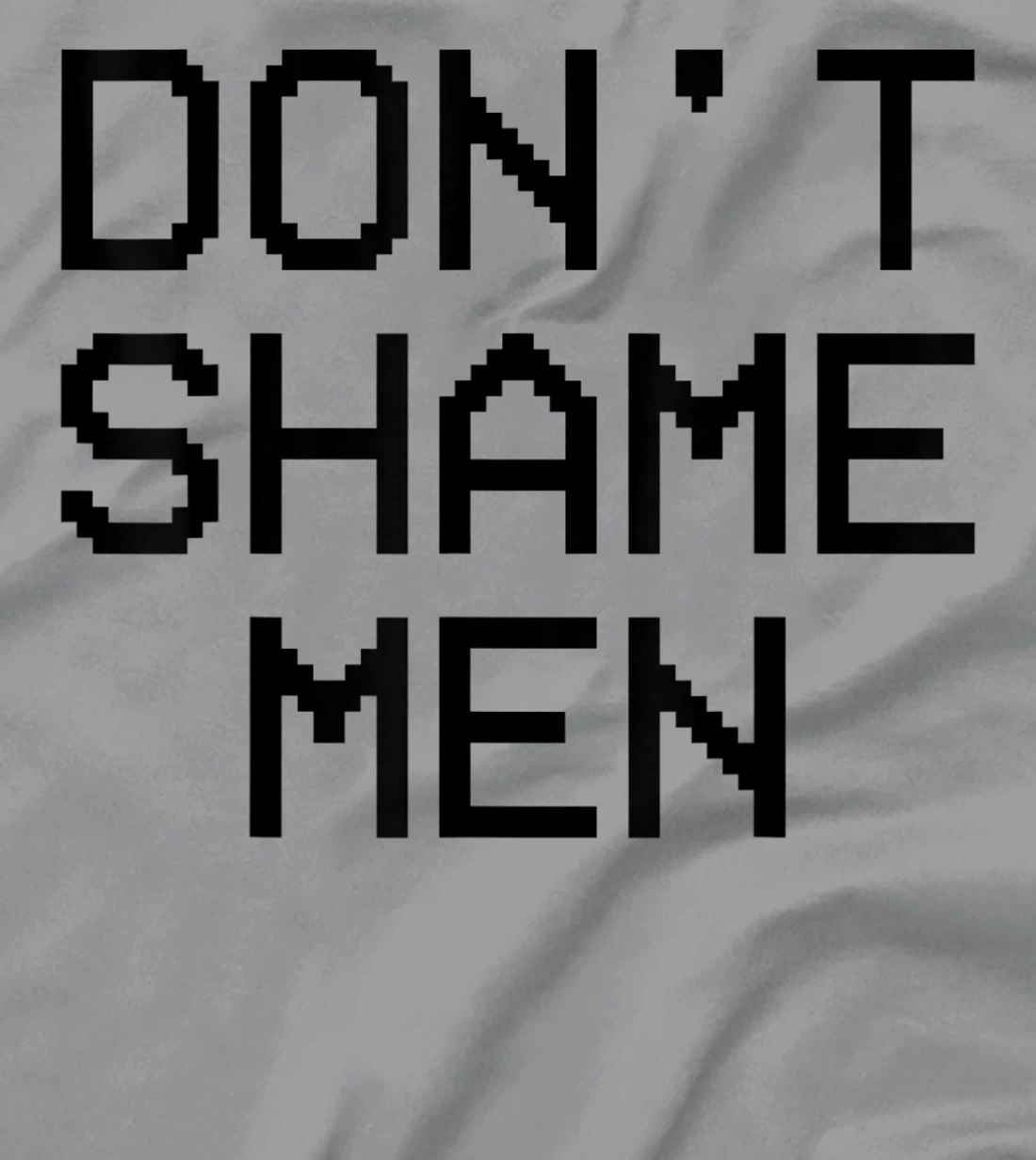 Don't Shame Men Equal Rights Quote T-Shirt, Kid T-Shirt and Women T-Shirt