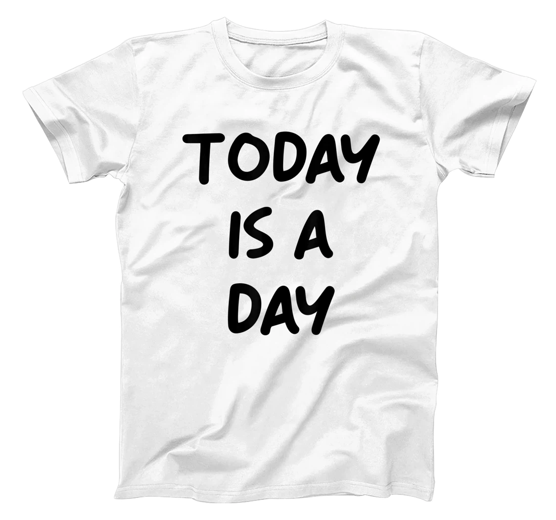 Today Is A Day Quote T-Shirt, Kid T-Shirt and Women T-Shirt
