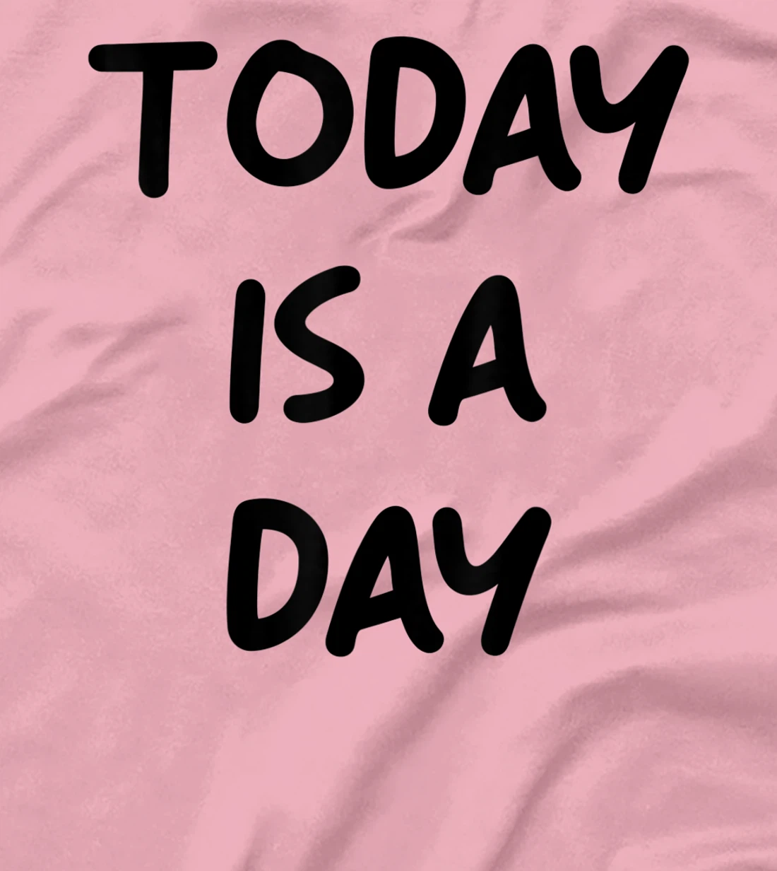Today Is A Day Quote T-Shirt, Kid T-Shirt and Women T-Shirt