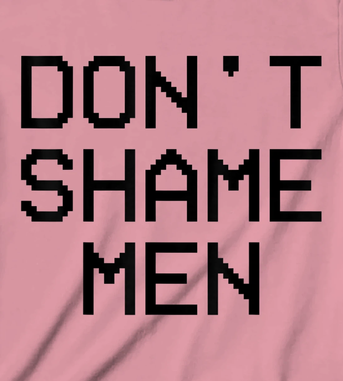 Don't Shame Men Equal Rights Quote T-Shirt, Kid T-Shirt and Women T-Shirt