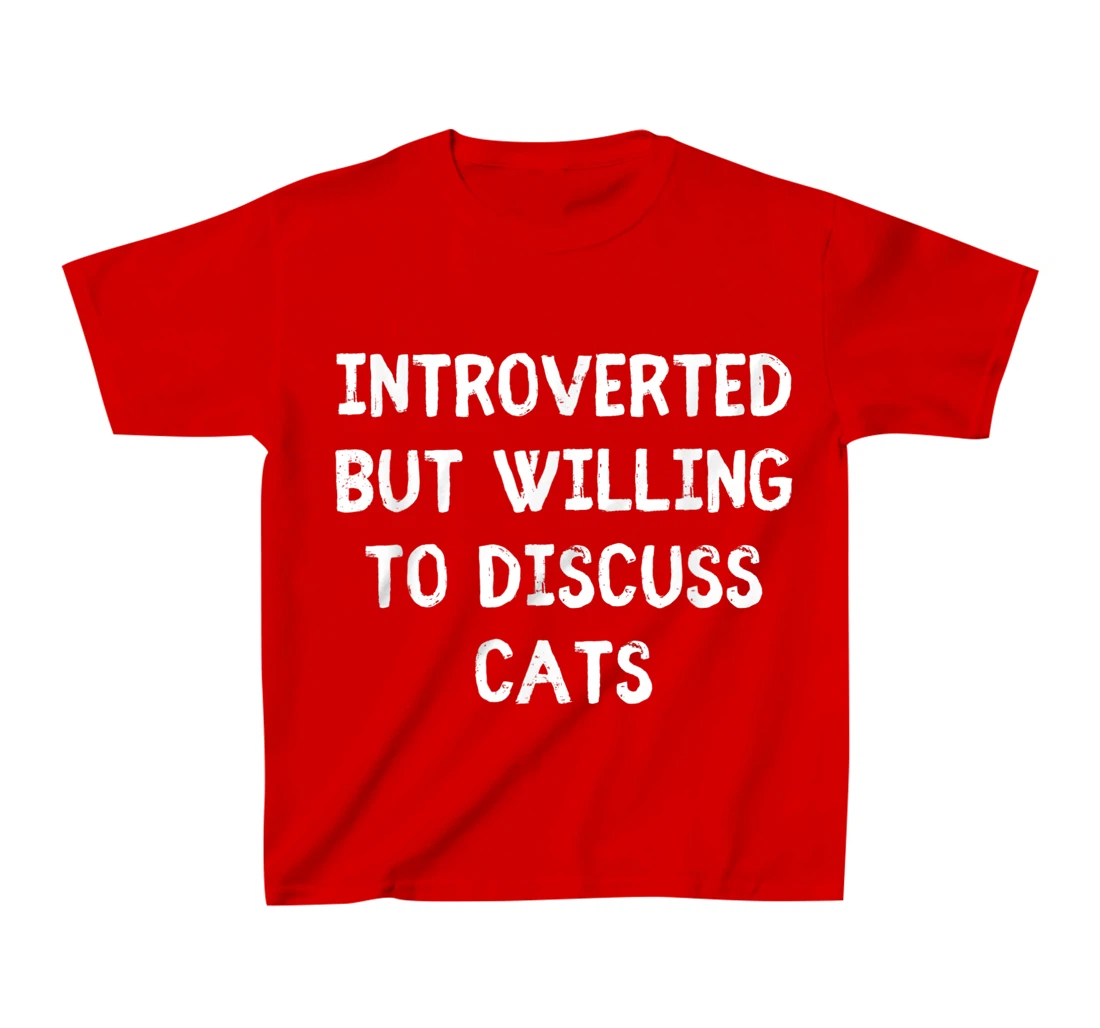 Introverted But Willing To Discuss Cats Introvert Humor T-Shirt, Kid T-Shirt and Women T-Shirt