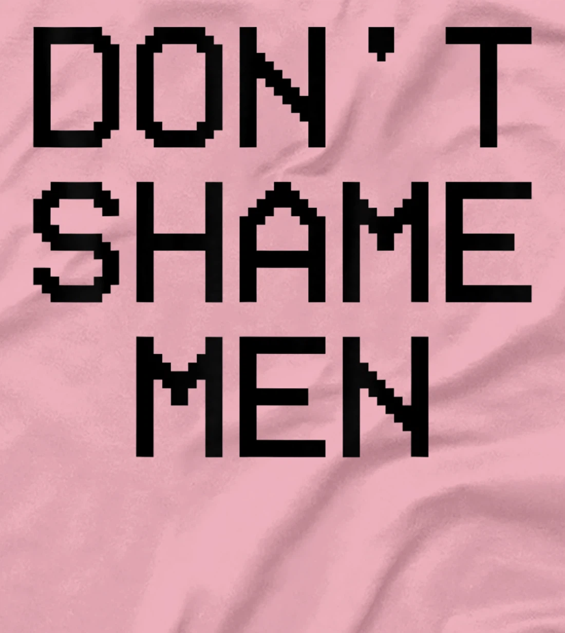 Don't Shame Men Equal Rights Quote T-Shirt, Kid T-Shirt and Women T-Shirt